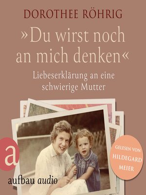 cover image of "Du wirst noch an mich denken"--Liebeserklärung an eine schwierige Mutter (Ungekürzt)